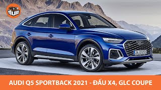 Audi Q5 Sportback 2021 - Sẵn sàng đối đầu BMW X4 và Mercedes GLC Coupe |Yêu Xe|