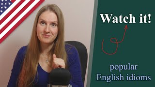 Watch it! - popular English idioms, colloquial English