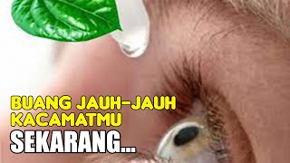 BUANG JAUH-JAUH KECAMATMU MULAI SEKARANG, MATA KABUR, MATA MINUS, MATA RABUR SEMBUH DENGAN RESEP INI