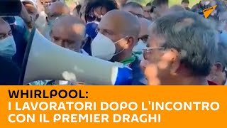 Whirlpool: i lavoratori dopo l'incontro con il premier Draghi