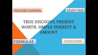 TRUE DISCOUNT, PRESENT WORTH, SIMPLE INTEREST AND AMOUNT - STUDY TIME