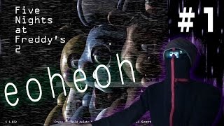 【Five Nights at Freddy's2】本当の化け物はどっちだ？eoheohホラーゲーム実況＃1