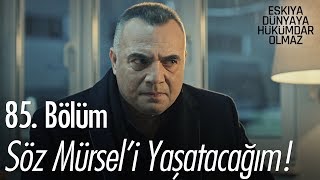 Söz Mürsel'i yaşatacağım! - Eşkıya Dünyaya Hükümdar Olmaz 85. Bölüm
