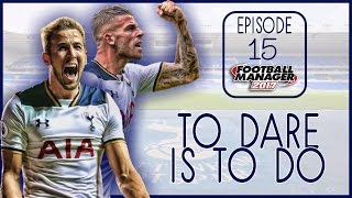 FM17 Tottenham Hotspur FC To Dare Is To Do | #15 Harsh Lesson | Let's Play Football Manager 2017