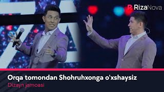Dizayn jamoasi - Orqa tomondan Shohruhxonga o'xshaysiz