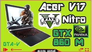 Acer V17 Nitro Gta V Test | GTX 860m - İ5 4210h - 12Gb
