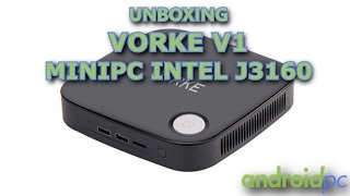 Unboxing: Vorke v1 MiniPC con SoC Intel J3160, 4GB RAM y 64GB SSD