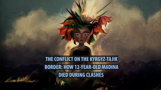 The conflict on the Kyrgyz-Tajik border: How 12-year-old Madina Rahmatjanova died