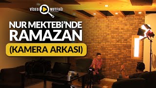 Nur Mektebi'nde Ramazan Çekimleri (Kamera Arkası)