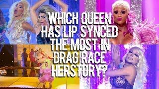 WHICH QUEEN HAS LIP SYNCED THE MOST IN DRAG RACE HERSTORY???