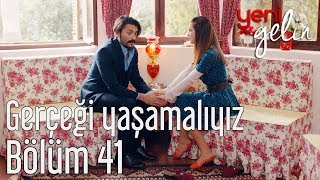 Yeni Gelin 41. Bölüm - Gerçeği Yaşamalıyız