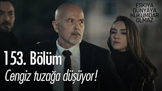 Cengiz tuzağa düşüyor! - Eşkıya Dünyaya Hükümdar Olmaz 153. Bölüm