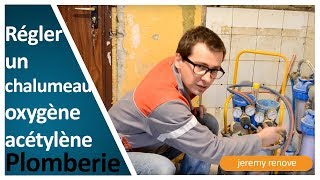 COMMENT UTILISER UN CHALUMEAU OXYGÈNE ACÉTYLÈNE ?
