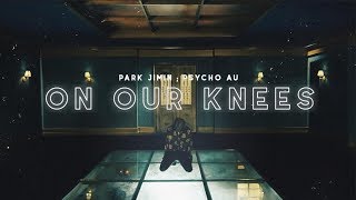 park jimin — on our knees [psycho;au]