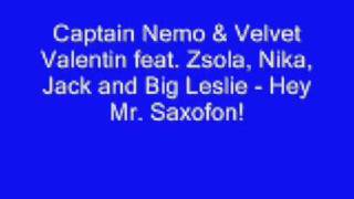 Captain Nemo & Velvet Valentin feat. Zsola, Nika, Jack and Big Leslie - Hey Mr. Saxofon!