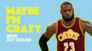 LeBron’s Cavs Ain’t Winning the East | Episode 19 | MAYBE I'M CRAZY