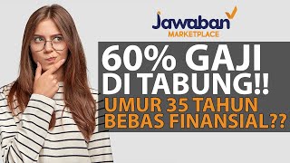 60% GAJI BUAT NABUNG!! UMUR 35 TAHUN BEBAS FINANSIAL?? | Jawaban Marketplace