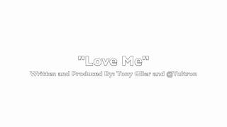 "Love Me" By: Tony Oller Co-Produced with Yultron