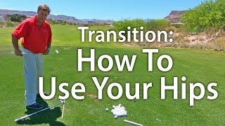 Golf Transition - How To Use Your Hips in The Downswing