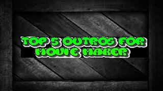 Top 5 Outros For Windows Movie Maker
