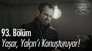 Yaşar kendi yöntemleri ile Yalçın'ı konuşturuyor - Eşkıya Dünyaya Hükümdar Olmaz 93. Bölüm