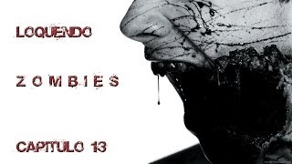 Loquendo Zombies Capitulo 13 (audiolibro)
