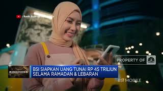 BSI Siapkan Uang Tunai Rp 45 Triliun Selama Ramadan & Lebaran