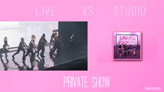 PRIVATE SHOW : LIVE VS STUDIO