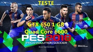 Teste GTX 650 1GB - Quad Core 6600 no PES 2018