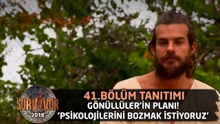 Gönüllüler'in planı! 'Psikolojilerini bozmak istiyoruz' | Survivor 2018 | 41. bölüm tanıtımı