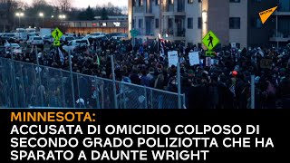 Minnesota: accusata di omicidio colposo di secondo grado poliziotta che ha sparato a Daunte Wright