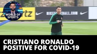 Cristiano Ronaldo tests positive for COVID-19