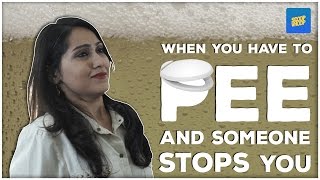 ScoopWhoop: Thoughts When You Have To Pee And Someone Stops You