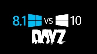 Windows 10 VS Windows 8.1. Dayz