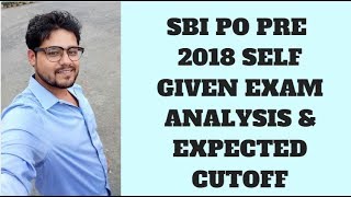 SELF GIVEN EXAM ANALYSIS AND EXPECTED CUTOFF  - SBI PO PRE 2018