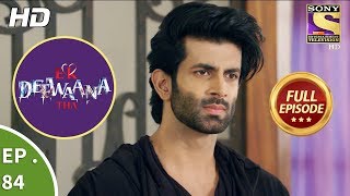 Ek Deewaana Tha - Ep 84 - Full Episode - 15th  February, 2018