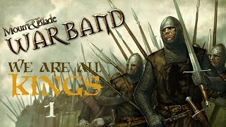 Mount & Blade: Warband - We Are All Kings - Part 1