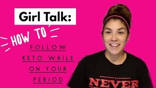 How to Survive KETO while on your period.