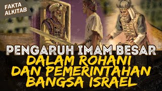PENGARUH IMAM BESAR TERHADAP KEROHANIAN DAN PEMERINTAHAN BANGSA ISRAEL | #faktaalkitab