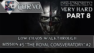 Dishonored 2 - Low Chaos / Very Hard / Corvo Mission #5 "The Royal Conservatory" #2 (4K60fps)