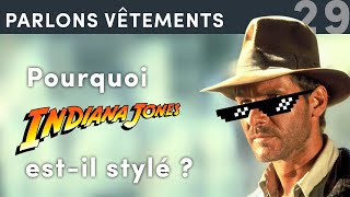 Pourquoi Indiana Jones est-il STYLÉ ? - Parlons Vêtements #29