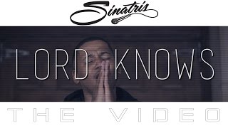 Sinatris "Lord Knows" Official Video