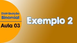 #03 - Exemplo resolvido 2 | Distribuição Binomial de Probabilidades