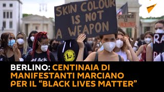 #Berlino: centinaia di #manifestanti marciano per il “Black Lives Matter”