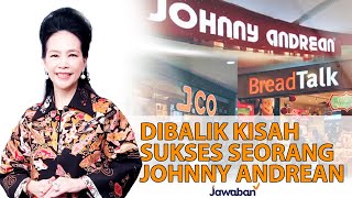 CERITA KEHIDUPAN DAN JATUH BANGUN JOHNNY ANDREAN MEMBANGUN BISNIS | #kisahnyata - Tina Andrean