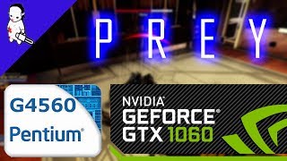 Intel Pentium G4560 + Nvidia GTX 1060 3GB - Prey (2017)