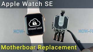 Apple Watch SE How to remove iCloud activation lock by replacing the motherboard