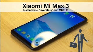 Xiaomi Mi Max 3 Global: con la MIUI10 é NATO per LAVORARE