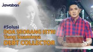 #Solusi | Tuhan Mengubah Seorang Debt Collector, Berkat Doa Istri