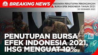 Penutupan Bursa Efek Indonesia 2021, IHSG Menguat 10% (ytd)